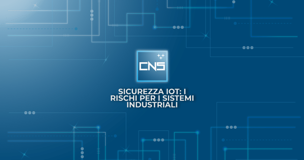 Sicurezza IoT: i rischi per i sistemi industriali