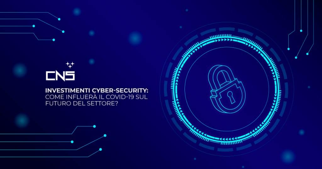 Investimenti cyber-security: come influerà il COVID-19 sul futuro del settore?